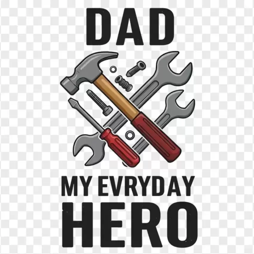 Dad My Everyday Hero with Wrench PNG