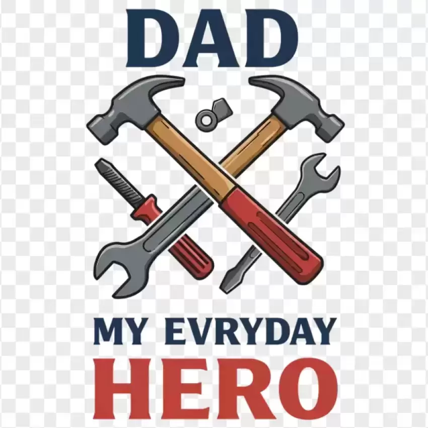 Dad My Everyday Hero with Tools PNG